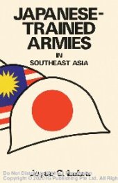 book Japanese-Trained Armies in Southeast Asia