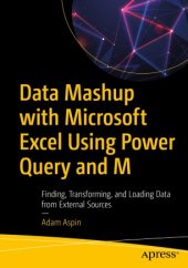 book Data Mashup with Microsoft Excel Using Power Query and M: Finding, Transforming, and Loading Data from External Sources