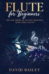 book Flute for Beginners: Tips and Tricks of Playing Beautiful Music Using a Flute