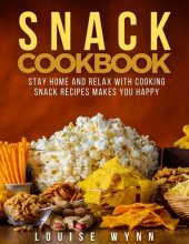 book Snack Cookbook: Stay Home and Relax with Cooking Snack Recipes Makes You Happy