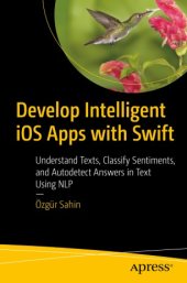 book Develop Intelligent iOS Apps with Swift: Understand Texts, Classify Sentiments, and Autodetect Answers in Text Using NLP