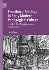 book Emotional Settings in Early Modern Pedagogical Culture: Hamlet, The Faerie Queene, and Arcadia