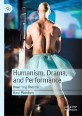 book Humanism, Drama, and Performance : Unwriting Theatre