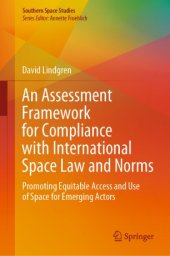 book An Assessment Framework for Compliance with International Space Law and Norms: Promoting Equitable Access and Use of Space for Emerging Actors