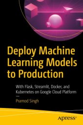 book Deploy Machine Learning Models to Production: With Flask, Streamlit, Docker, and Kubernetes on Google Cloud Platform