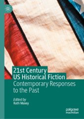 book 21st Century US Historical Fiction: Contemporary Responses to the Past