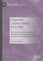 book Corporate Conservatives Go to War: How the National Association of Manufacturers Planned to Restore American Free Enterprise, 1939–1948