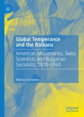 book Global Temperance and the Balkans: American Missionaries, Swiss Scientists and Bulgarian Socialists, 1870–1940