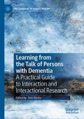 book Learning from the Talk of Persons with Dementia: A Practical Guide to Interaction and Interactional Research