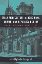 book Early Film Culture in Hong Kong, Taiwan, and Republican China: Kaleidoscopic Histories