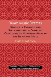 book Yuarn Music Dramas: Studies in Prosody and Structure and a Complete Catalogue of Northern Arias in the Dramatic Style