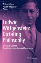 book Ludwig Wittgenstein: Dictating Philosophy: To Francis Skinner – The Wittgenstein-Skinner Manuscripts