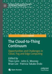 book The Cloud-to-Thing Continuum: Opportunities and Challenges in Cloud, Fog and Edge Computing