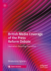 book British Media Coverage of the Press Reform Debate: Journalists Reporting Journalism