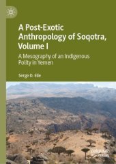 book A Post-Exotic Anthropology of Soqotra, Volume I: A Mesography of an Indigenous Polity in Yemen