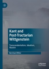 book Kant and Post-Tractarian Wittgenstein: Transcendentalism, Idealism, Illusion