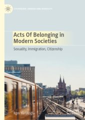 book Acts of Belonging in Modern Societies: Sexuality, Immigration, Citizenship