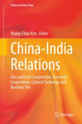 book China-India Relations: Geo-political Competition, Economic Cooperation, Cultural Exchange and Business Ties