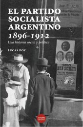 book El Partido Socialista argentino, 1896-1912: una historia social y política