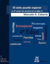 book El cielo puede esperar: La 4ª edad: Ser anciano en el siglo XXI (Terapia Familiar Iberoamericana nº 2) (Spanish Edition)