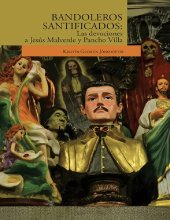 book Bandoleros santificados: Las devociones a Jesús Malverde y Pancho Villa