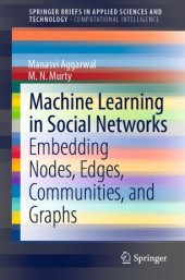 book Machine Learning in Social Networks: Embedding Nodes, Edges, Communities, and Graphs