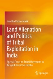 book Land Alienation and Politics of Tribal Exploitation in India: Special Focus on Tribal Movement in Koraput District of Odisha