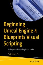 book Beginning Unreal Engine 4 Blueprints Visual Scripting: Using C++: From Beginner to Pro