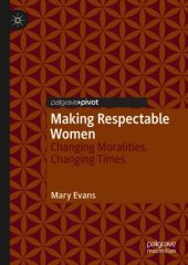 book Making Respectable Women: Changing Moralities, Changing Times