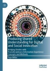 book Producing Shared Understanding for Digital and Social Innovation: Bridging Divides with Transdisciplinary Information Experience Concepts and Methods