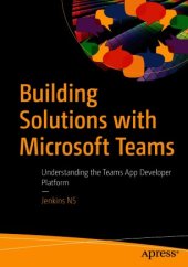 book Building Solutions with Microsoft Teams: Understanding the Teams App Developer Platform