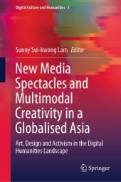 book New Media Spectacles and Multimodal Creativity in a Globalised Asia : Art, Design and Activism in the Digital Humanities Landscape