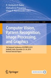 book Computer Vision, Pattern Recognition, Image Processing, and Graphics: 7th National Conference, NCVPRIPG 2019, Hubballi, India, December 22–24, 2019, Revised Selected Papers