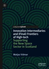 book Innovation Intermediaries and (Final) Frontiers of High-tech : Supporting the New Space Sector in Scotland