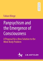 book Panpsychism and the Emergence of Consciousness: A Proposal for a New Solution to the Mind-Body Problem