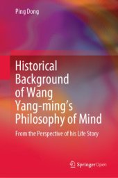 book Historical Background of Wang Yang-ming’s Philosophy of Mind: From the Perspective of his Life Story