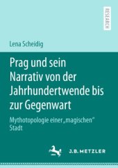 book Prag und sein Narrativ von der Jahrhundertwende bis zur Gegenwart: Mythotopologie einer „magischen“ Stadt