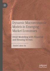 book Dynamic Macroeconomic Models in Emerging Market Economies: DSGE Modelling with Financial and Housing Sectors