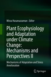 book Plant Ecophysiology and Adaptation under Climate Change: Mechanisms and Perspectives II: Mechanisms of Adaptation and Stress Amelioration