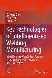 book Key Technologies of Intelligentized Welding Manufacturing: Visual Sensing of Weld Pool Dynamic Characters and Defect Prediction of GTAW Process