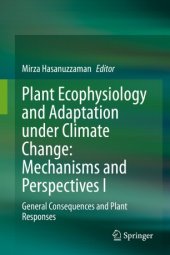 book Plant Ecophysiology and Adaptation under Climate Change: Mechanisms and Perspectives I: General Consequences and Plant Responses