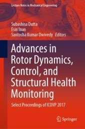 book Advances in Rotor Dynamics, Control, and Structural Health Monitoring : Select Proceedings of ICOVP 2017