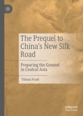 book The Prequel to China's New Silk Road: Preparing the Ground in Central Asia