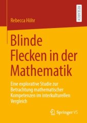 book Blinde Flecken in der Mathematik: Eine explorative Studie zur Betrachtung mathematischer Kompetenzen im interkulturellen Vergleich