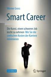 book Smart Career: Die Kunst, einen schweren Job leicht zu nehmen: Wie Sie die seelischen Kosten der Karriere minimieren