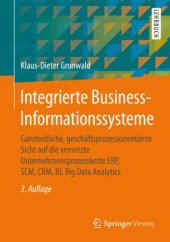 book Integrierte Business-Informationssysteme: Ganzheitliche, geschäftsprozessorientierte Sicht auf die vernetzte Unternehmensprozesskette ERP, SCM, CRM, BI, Big Data Analytics