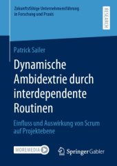 book Dynamische Ambidextrie durch interdependente Routinen: Einfluss und Auswirkung von Scrum auf Projektebene