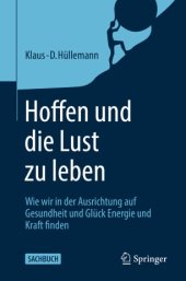 book Hoffen und die Lust zu leben: Wie wir in der Ausrichtung auf Gesundheit und Glück Energie und Kraft finden