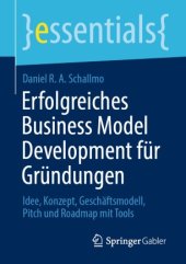 book Erfolgreiches Business Model Development für Gründungen: Idee, Konzept, Geschäftsmodell, Pitch und Roadmap mit Tools