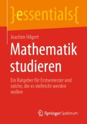 book Mathematik studieren: Ein Ratgeber für Erstsemester und solche, die es vielleicht werden wollen